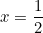 x = \dfrac{1}{2}