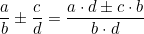 \dfrac{a}{b} \pm \dfrac{c}{d} = \dfrac{a \cdot d \pm c \cdot b}{b \cdot d}