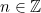 n \in \mathbb{Z}