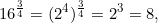 \[16^{\frac{3}{4}} = (2^4)^{\frac{3}{4}} = 2^3 = 8,\]