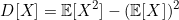 \[D[X] = \mathbb{E}[X^{2}] - (\mathbb{E}[X])^{2}\]