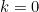 k = 0
